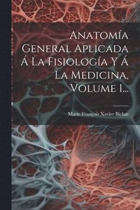 bokomslag Anatoma General Aplicada  La Fisiologa Y  La Medicina, Volume 1...