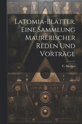 bokomslag Latomia-bltter. Eine Sammlung maurerischer Reden und Vortrge