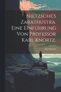 bokomslag Nietzsche's Zarathustra. Eine Einfhrung von Professor Karl Knortz.
