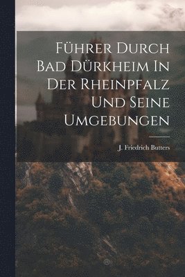 Fhrer Durch Bad Drkheim In Der Rheinpfalz Und Seine Umgebungen 1