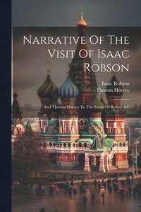 bokomslag Narrative Of The Visit Of Isaac Robson