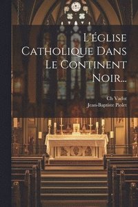 bokomslag L'glise Catholique Dans Le Continent Noir...