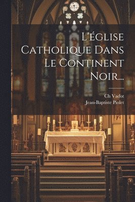 L'glise Catholique Dans Le Continent Noir... 1