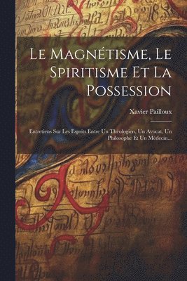 bokomslag Le Magntisme, Le Spiritisme Et La Possession