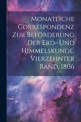 Anonymous - Monatliche Correspondenz zur Beförderung der Erd- und Himmelskunde, Vierzehnter Band, 1806, Häftad