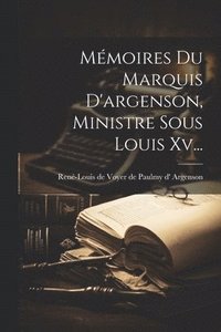 bokomslag Mmoires Du Marquis D'argenson, Ministre Sous Louis Xv...