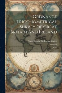 bokomslag Ordnance Trigonometrical Survey Of Great Britain And Ireland