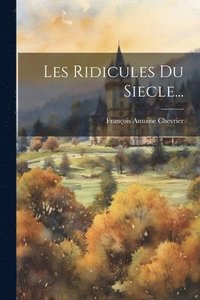 bokomslag Les Ridicules Du Siecle...
