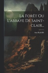 bokomslag La Fort Ou L'abbaye De Saint-clair...