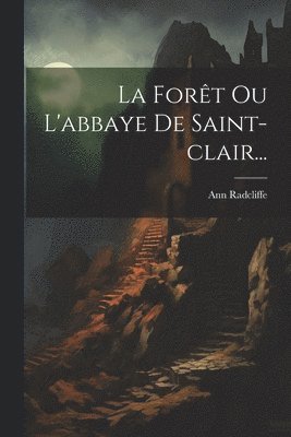Ann Radcliffe - Forêt Ou L'abbaye De Saint-clair..., Häftad