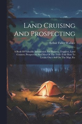 Land Cruising And Prospecting 1