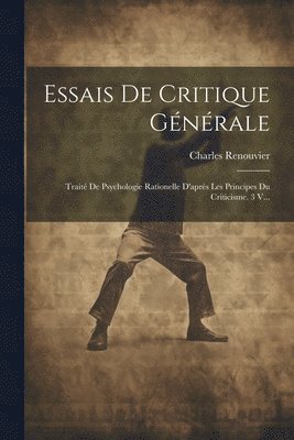 bokomslag Essais De Critique Générale: Traité De Psychologie Rationelle D'après Les Principes Du Criticisme. 3 V...