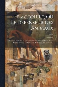 bokomslag Le Zoophile, Ou Le Dfenseur Des Animaux