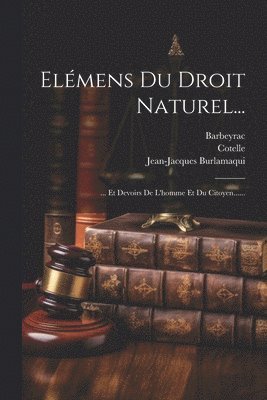 Jean-Jacques Burlamaqui, Barbeyrac, Leibniz - Elémens Du Droit Naturel..., Häftad