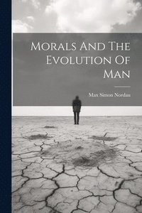 bokomslag Morals And The Evolution Of Man
