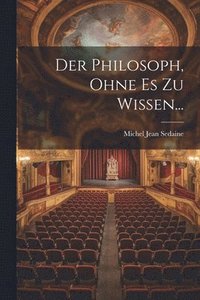 bokomslag Der Philosoph, Ohne Es Zu Wissen...