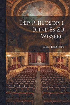Michel Jean Sedaine - Philosoph, Ohne Es Zu Wissen..., Häftad
