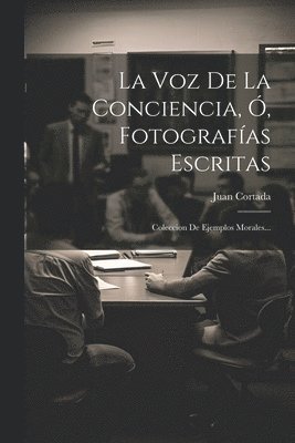 Juan Cortada - Voz De La Conciencia, Ó, Fotografías Escritas, Häftad
