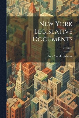 New York (State) Legislature - New York Legislative Documents; Volume 7, Häftad