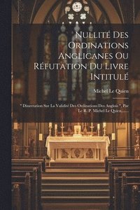 bokomslag Nullit Des Ordinations Anglicanes Ou Rfutation Du Livre Intitul