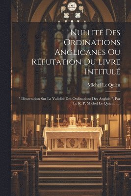 Nullit Des Ordinations Anglicanes Ou Rfutation Du Livre Intitul 1