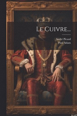 Paul Adam, André Picard - Cuivre..., Häftad