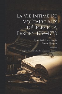 bokomslag La Vie Intime De Voltaire Aux Dlices Et  Ferney, 1754-1778