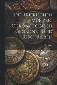 bokomslag Die trierischen Mnzen, chronologisch geordnet und beschrieben