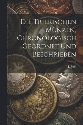 Die trierischen Mnzen, chronologisch geordnet und beschrieben 1