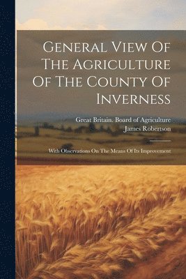 General View Of The Agriculture Of The County Of Inverness 1