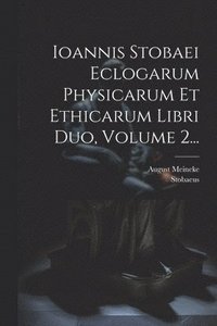 bokomslag Ioannis Stobaei Eclogarum Physicarum Et Ethicarum Libri Duo, Volume 2...