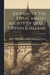 bokomslag Journal Of The Royal Asiatic Society Of Great Britain & Ireland; Volume 16