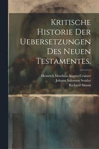bokomslag Kritische Historie der Uebersetzungen des neuen Testamentes.