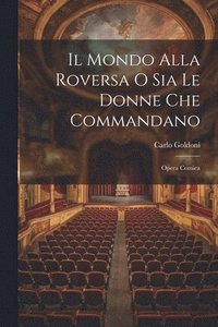 bokomslag Il Mondo Alla Roversa O Sia Le Donne Che Commandano