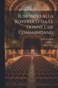 bokomslag Il Mondo Alla Roversa O Sia Le Donne Che Commandano