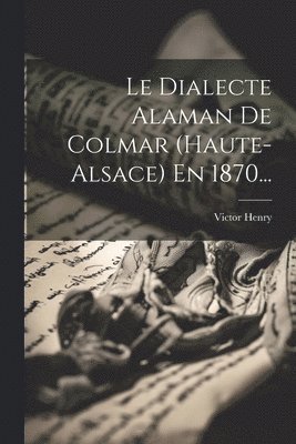 Victor Henry - Dialecte Alaman De Colmar (haute-alsace) En 1870..., Häftad