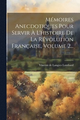 bokomslag Mmoires Anecdotiques Pour Servir  L'histoire De La Rvolution Franaise, Volume 2...