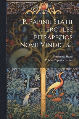 Publius Papinius Statius, Ferdinand Hand - P. Papinii Statii Hercules Epitrapezios Novii Vindicis..., Häftad