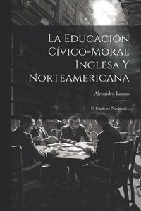 bokomslag La Educacin Cvico-moral Inglesa Y Norteamericana