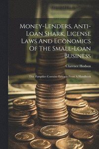 bokomslag Money-lenders, Anti-loan Shark, License Laws And Economics Of The Small-loan Business