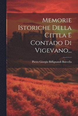 Memorie Istoriche Della Cittla E Contado Di Vigevano... 1