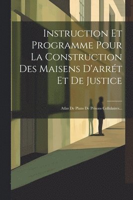 bokomslag Instruction Et Programme Pour La Construction Des Maisens D'arrét Et De Justice