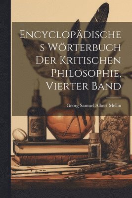 Encyclopädisches Wörterbuch der Kritischen Philosophie, vierter Band, Häftad