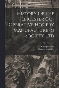bokomslag History Of The Leicester Co-operative Hosiery Manufacturing Society Ltd