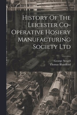 History Of The Leicester Co-operative Hosiery Manufacturing Society Ltd 1