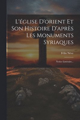 bokomslag L'glise D'orient Et Son Histoire D'aprs Les Monuments Syriaques