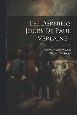Les Derniers Jours De Paul Verlaine... 1