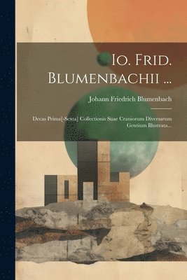 Io. Frid. Blumenbachii ... 1