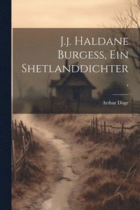 bokomslag J.j. Haldane Burgess, ein Shetlanddichter.