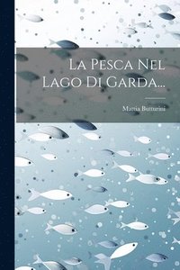 bokomslag La Pesca Nel Lago Di Garda...